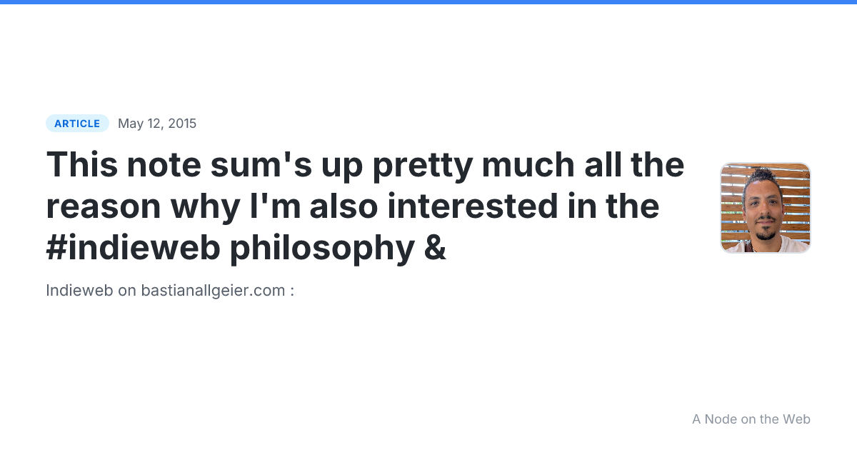 This note sum's up pretty much all the reason why I'm also interested in the #indieweb philosophy &