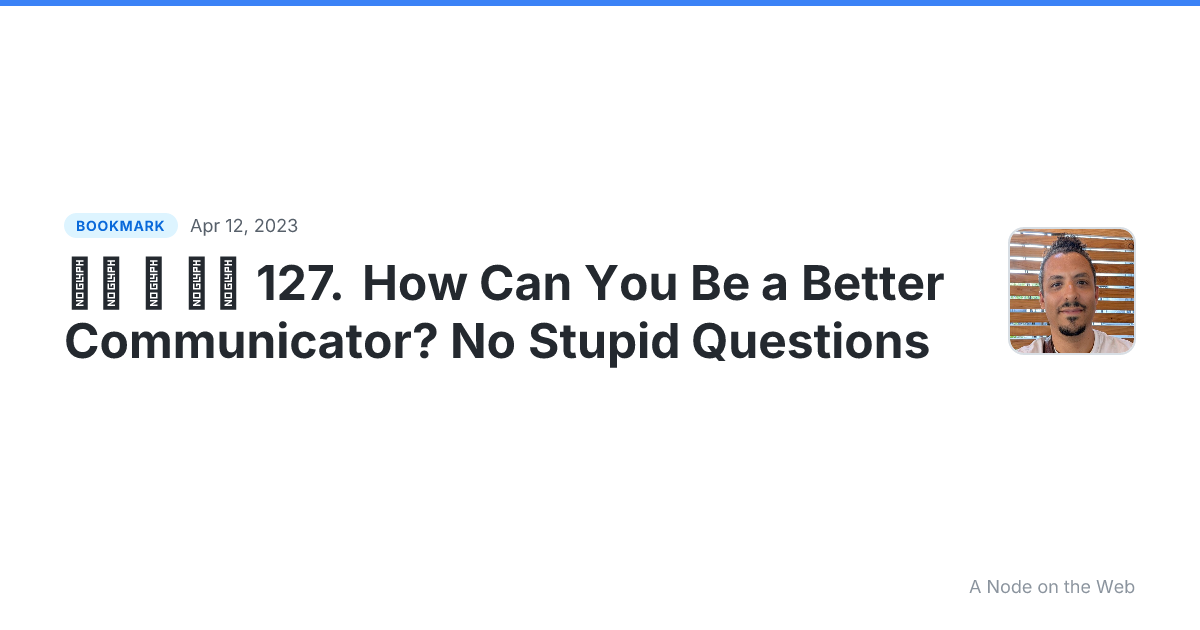 ☑️  ️ 127. How Can You Be a Better Communicator? No Stupid Questions