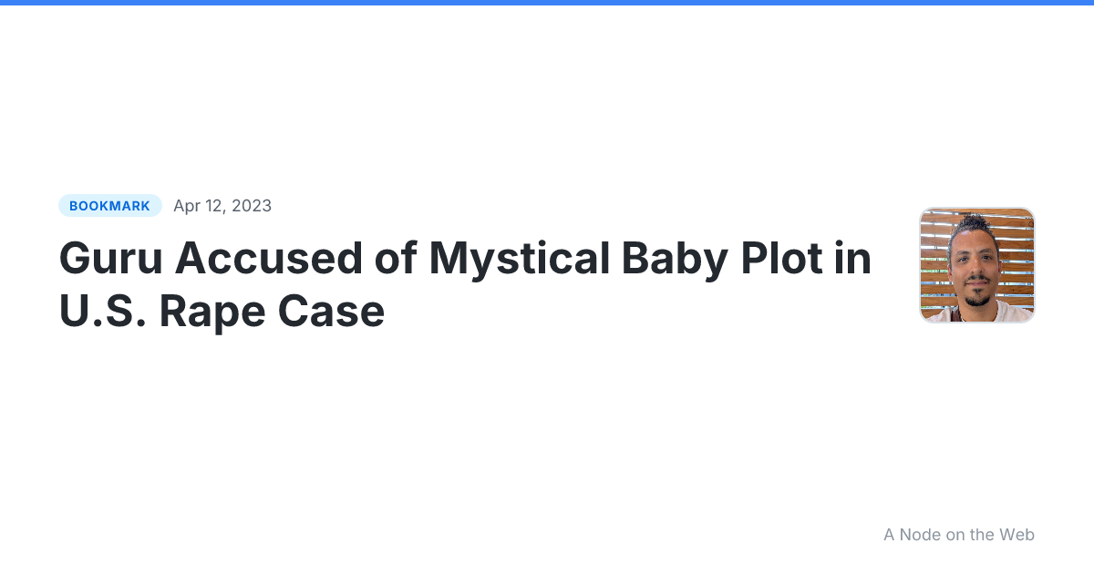 Guru Accused of Mystical Baby Plot in U.S. Rape Case