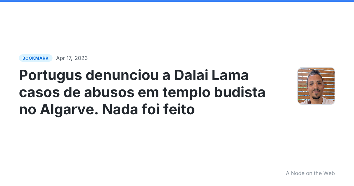 Portugus denunciou a Dalai Lama casos de abusos em templo budista no Algarve. Nada foi feito
