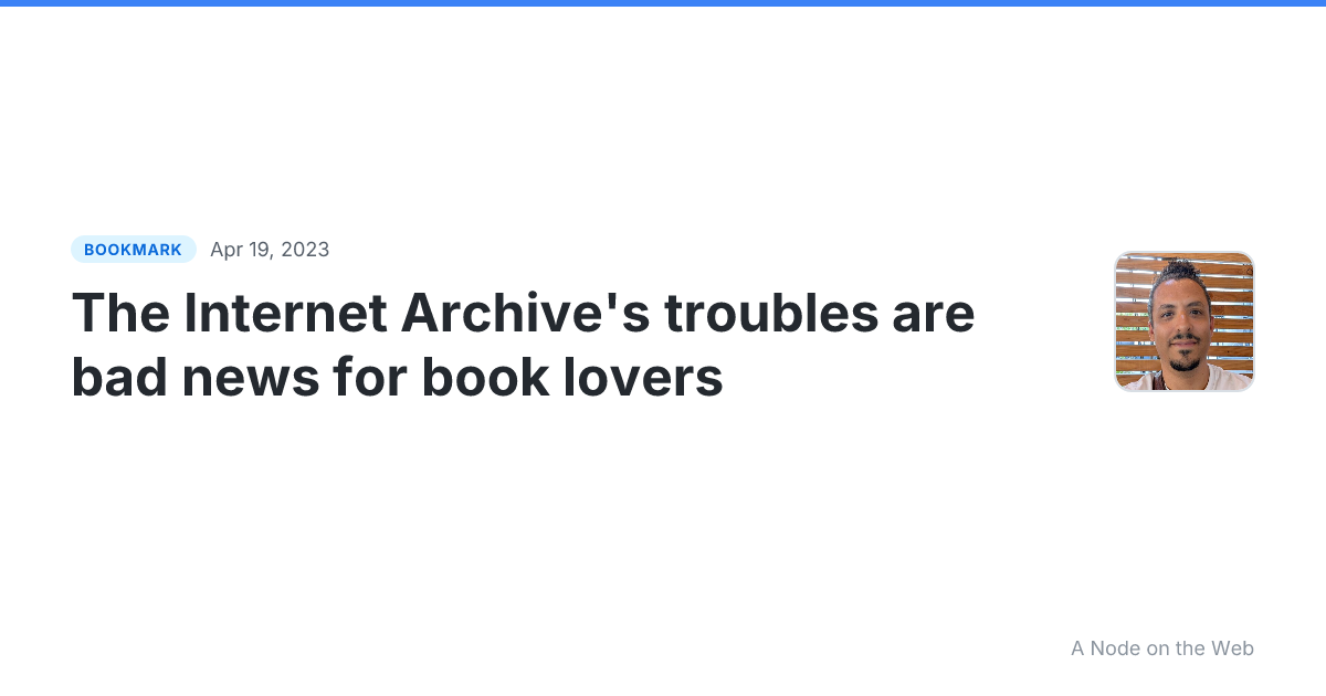 The Internet Archive's troubles are bad news for book lovers
