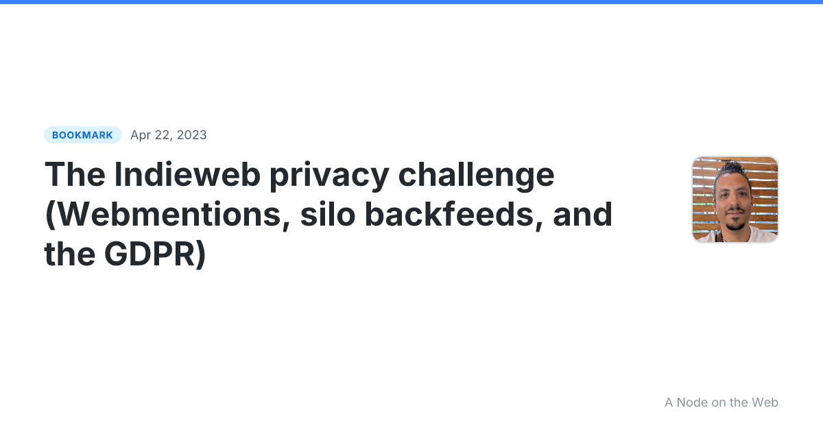 The Indieweb privacy challenge (Webmentions, silo backfeeds, and the GDPR)