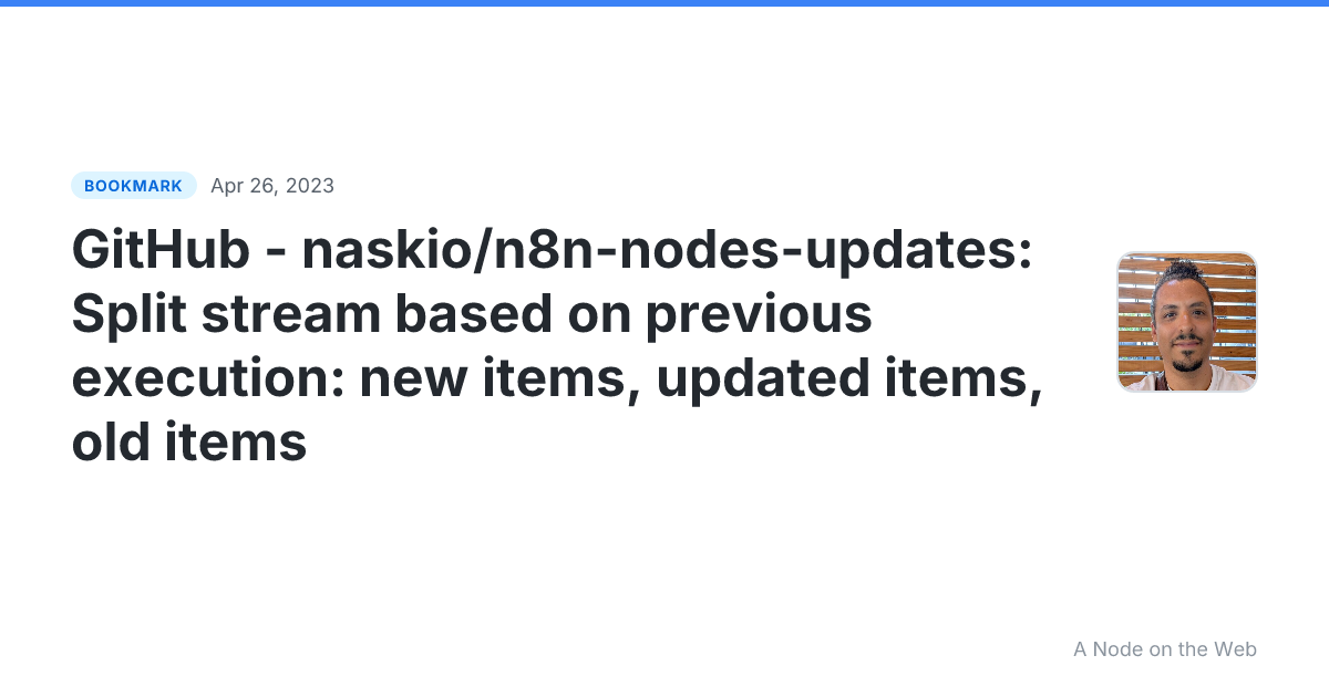 GitHub - naskio/n8n-nodes-updates: Split stream based on previous execution: new items, updated items, old items