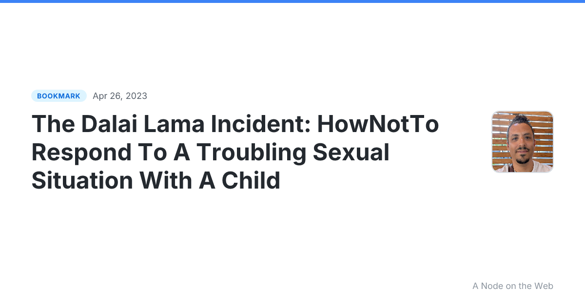 The Dalai Lama Incident: HowNotTo Respond To A Troubling Sexual Situation With A Child