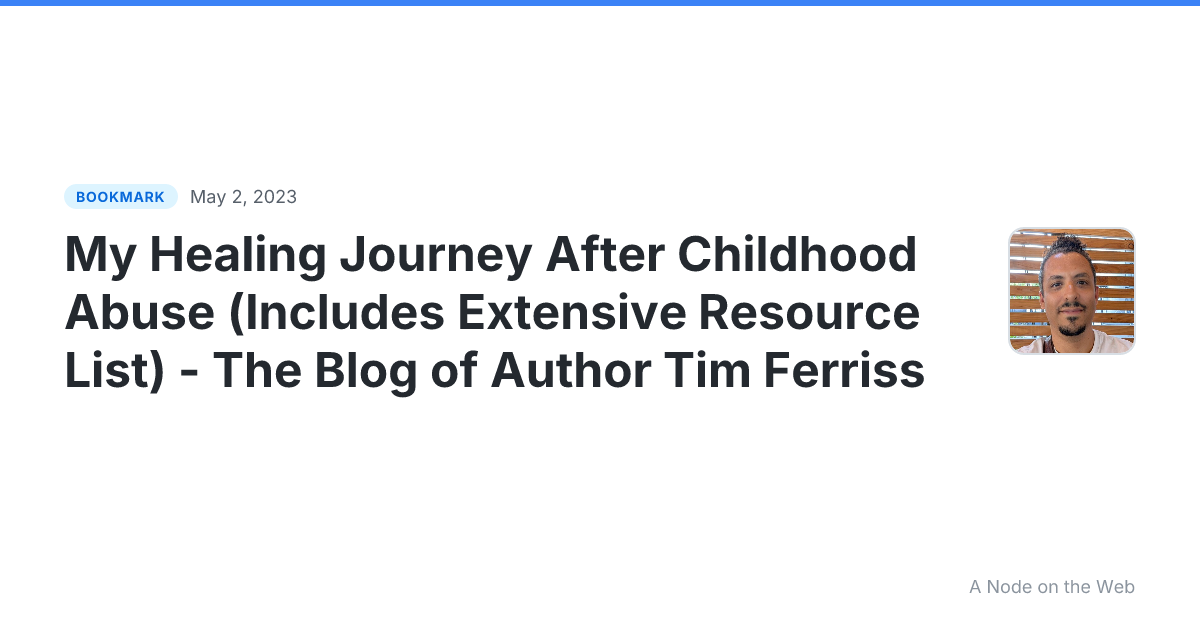My Healing Journey After Childhood Abuse (Includes Extensive Resource List) - The Blog of Author Tim Ferriss
