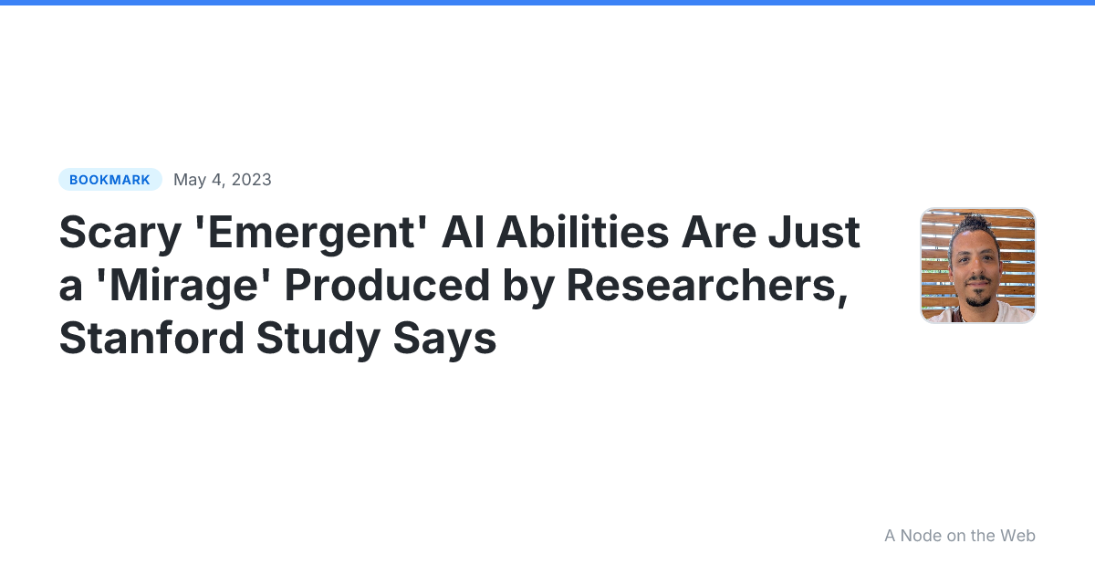 Scary 'Emergent' AI Abilities Are Just a 'Mirage' Produced by Researchers, Stanford Study Says