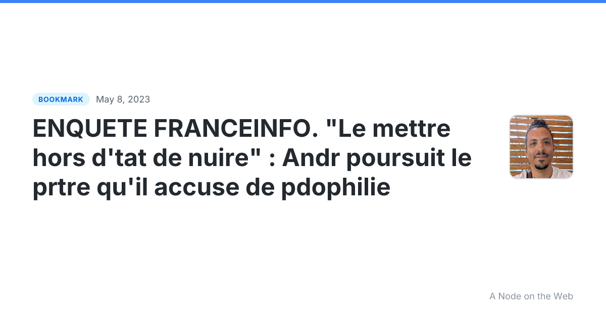 ENQUETE FRANCEINFO. "Le mettre hors d'tat de nuire" : Andr poursuit le prtre qu'il accuse de pdophilie