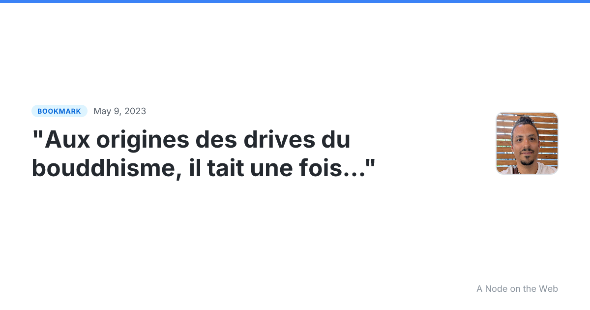 "Aux origines des drives du bouddhisme, il tait une fois..."