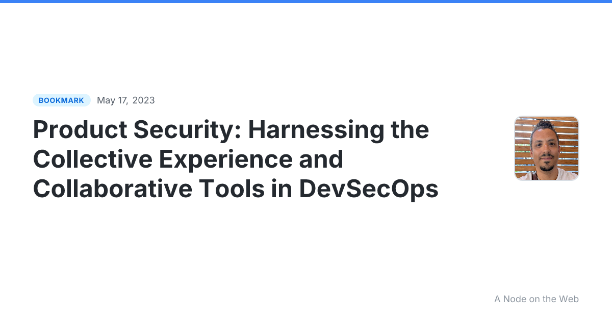 Product Security: Harnessing the Collective Experience and Collaborative Tools in DevSecOps
