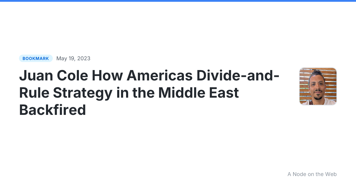 Juan Cole How Americas Divide-and-Rule Strategy in the Middle East Backfired