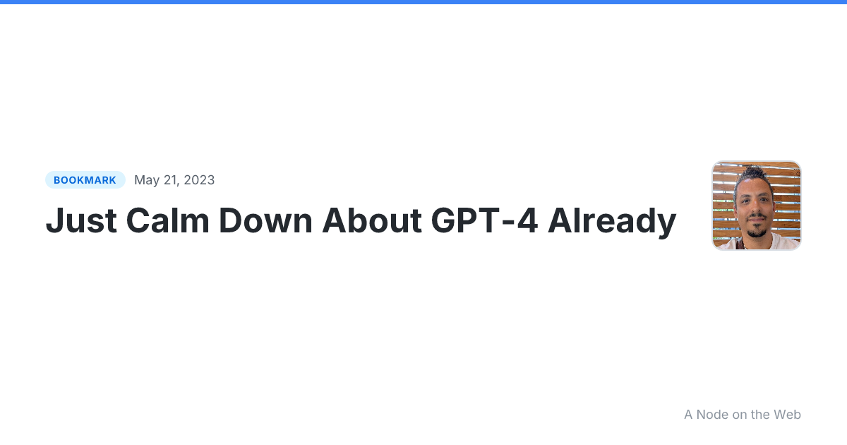 Just Calm Down About GPT-4 Already
