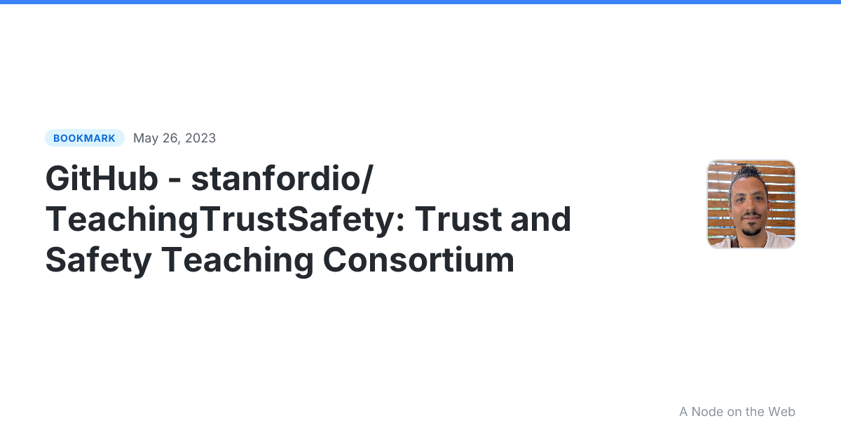 GitHub - stanfordio/TeachingTrustSafety: Trust and Safety Teaching Consortium