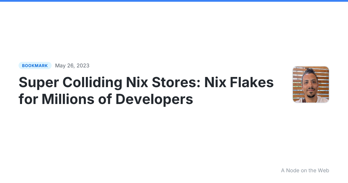 Super Colliding Nix Stores: Nix Flakes for Millions of Developers