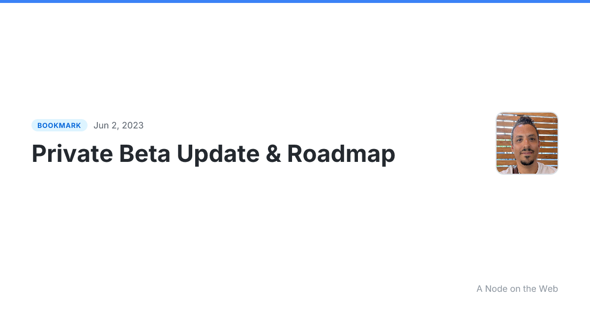 Private Beta Update & Roadmap