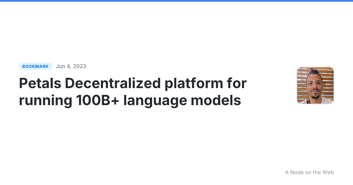 Petals Decentralized platform for running 100B+ language models