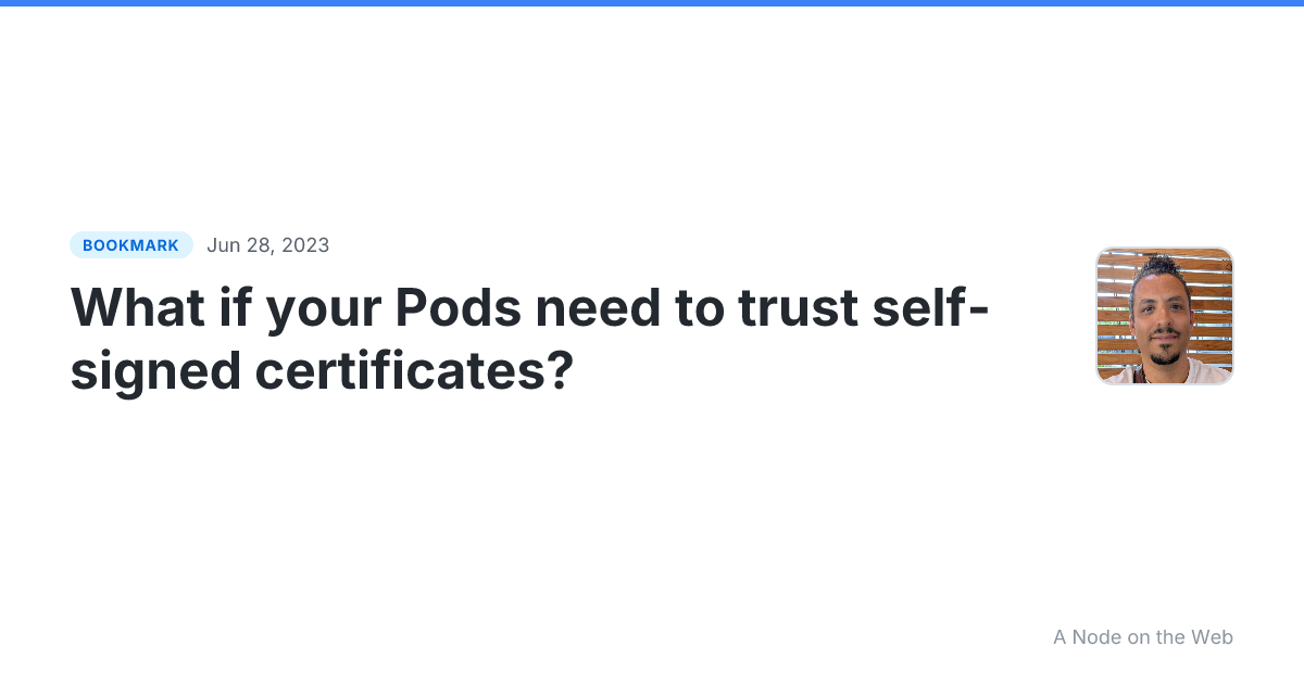 What if your Pods need to trust self-signed certificates?