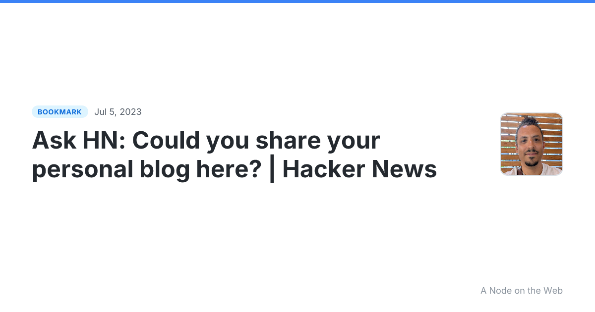 Ask HN: Could you share your personal blog here? | Hacker News