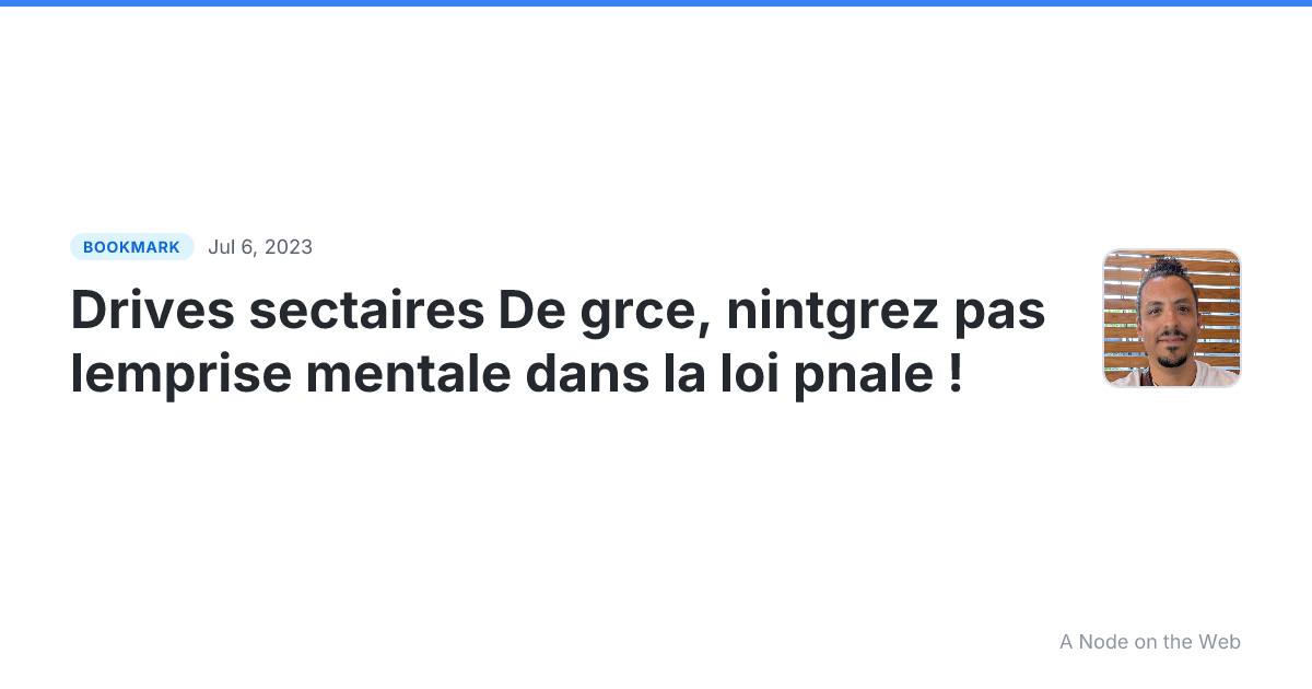 Drives sectaires De grce, nintgrez pas lemprise mentale dans la loi pnale !