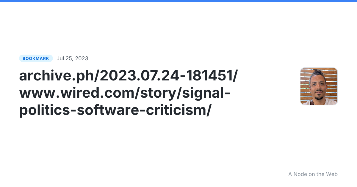 archive.ph/2023.07.24-181451/www.wired.com/story/signal-politics-software-criticism/