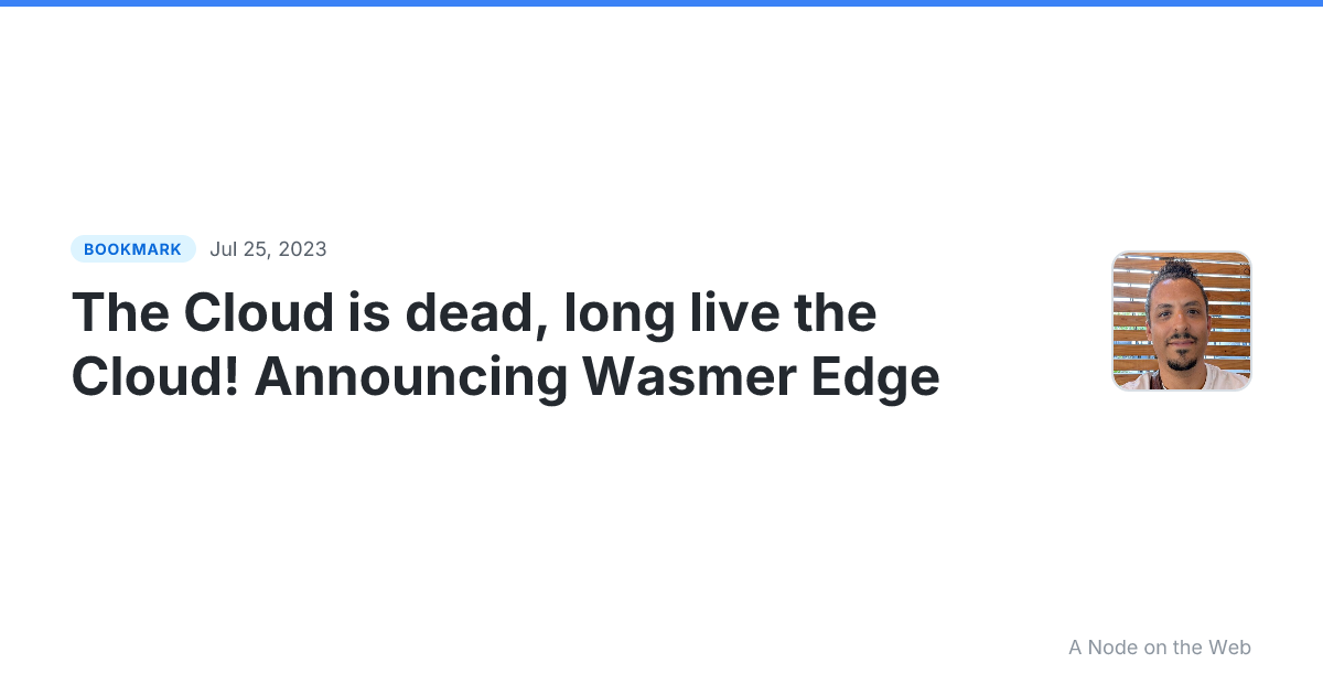 The Cloud is dead, long live the Cloud! Announcing Wasmer Edge
