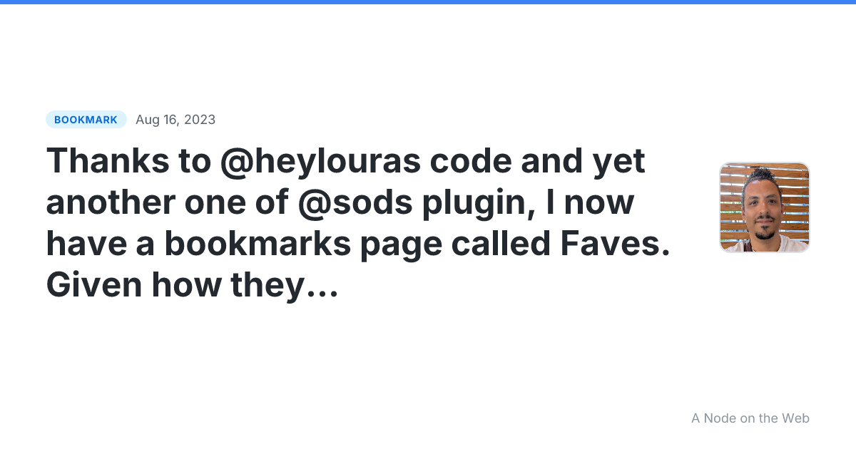 Thanks to @heylouras code and yet another one of @sods plugin, I now have a bookmarks page called Faves. Given how they are structured on Micro.blog, I have used bookmarks differently, and there was no point sharing them as most were read-later or refer-later type posts for me. But I also bookmar...