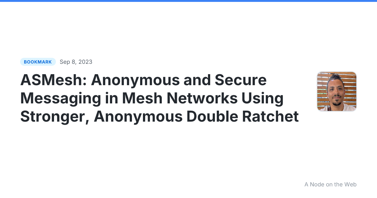 ASMesh: Anonymous and Secure Messaging in Mesh Networks Using Stronger, Anonymous Double Ratchet
