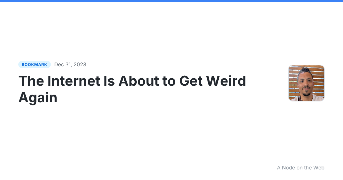 The Internet Is About to Get Weird Again