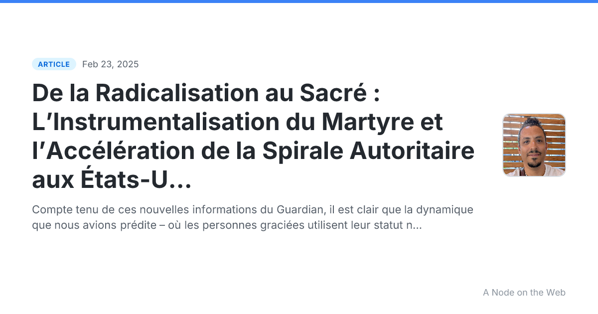 De la Radicalisation au Sacré : L’Instrumentalisation du Martyre et l’Accélération de la Spirale Autoritaire aux États-Unis