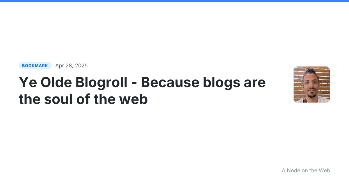 Ye Olde Blogroll - Because blogs are the soul of the web