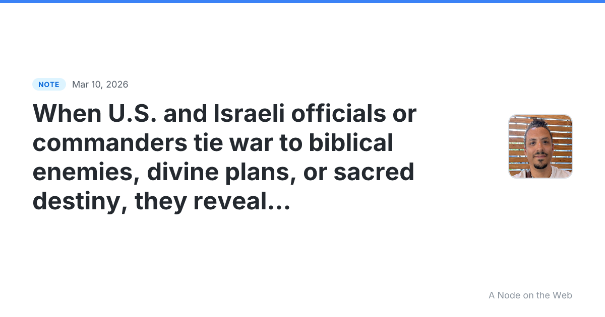 When U.S. and Israeli officials or commanders tie war to bib...