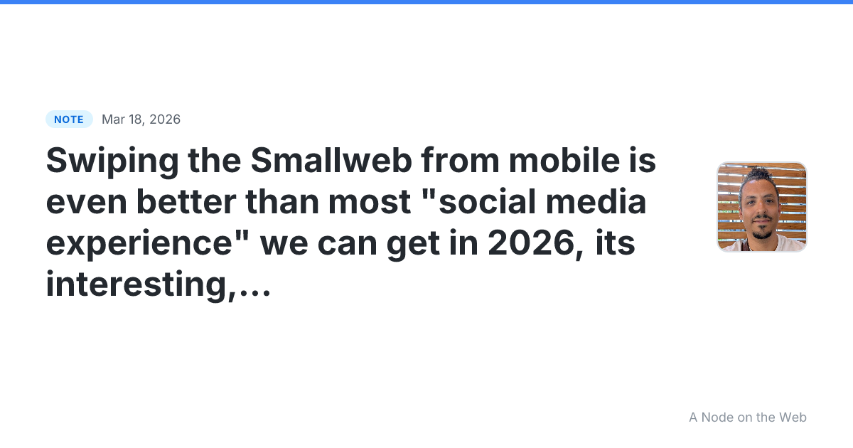 Swiping the Smallweb from mobile is even better than most “s...