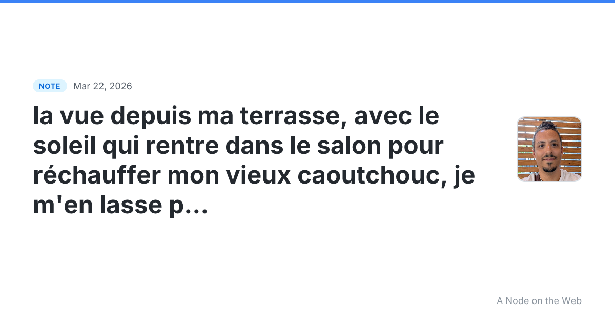 la vue depuis ma terrasse, avec le soleil qui rentre dans le...