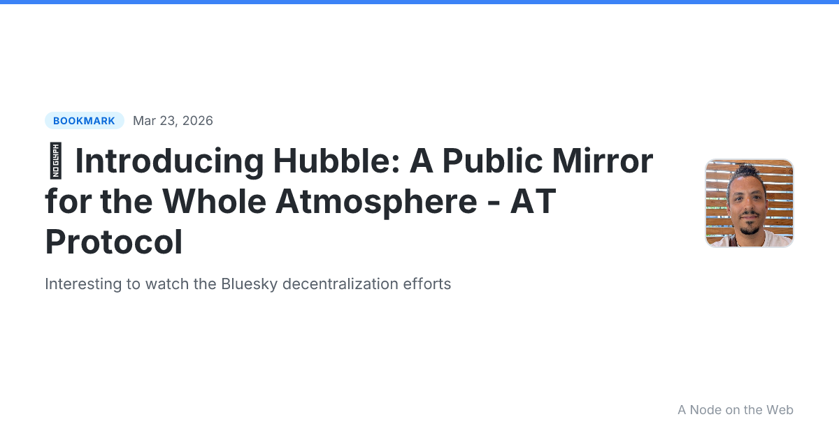 👀 Introducing Hubble: A Public Mirror for the Whole Atmosphere - AT Protocol