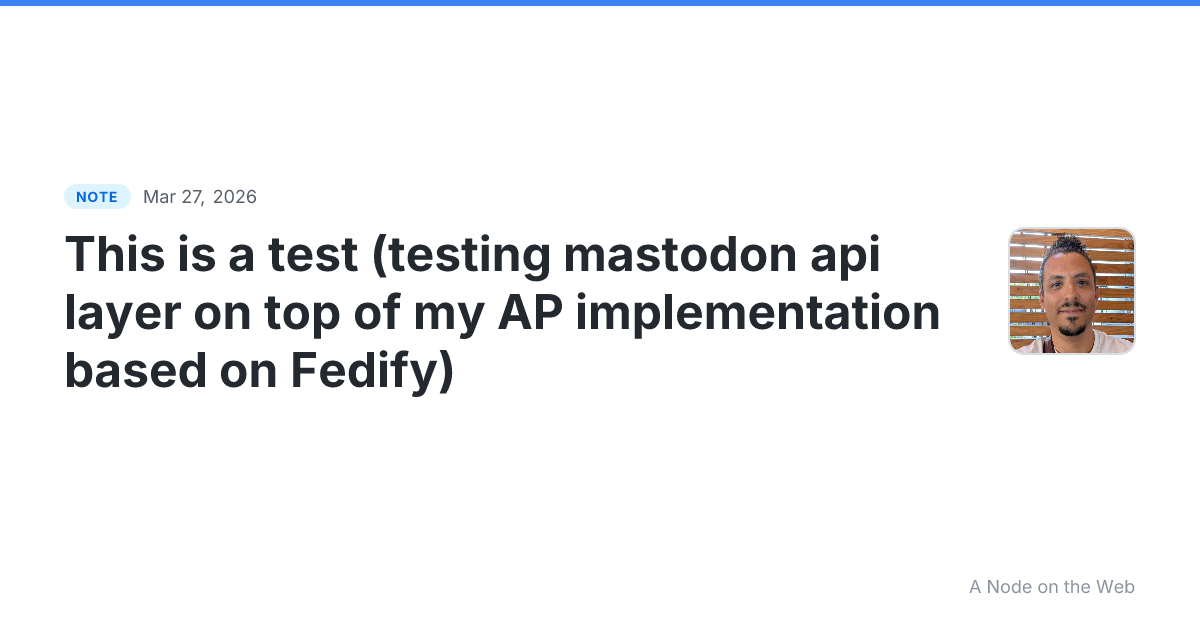 This is a test (testing mastodon api layer on top of my AP i...