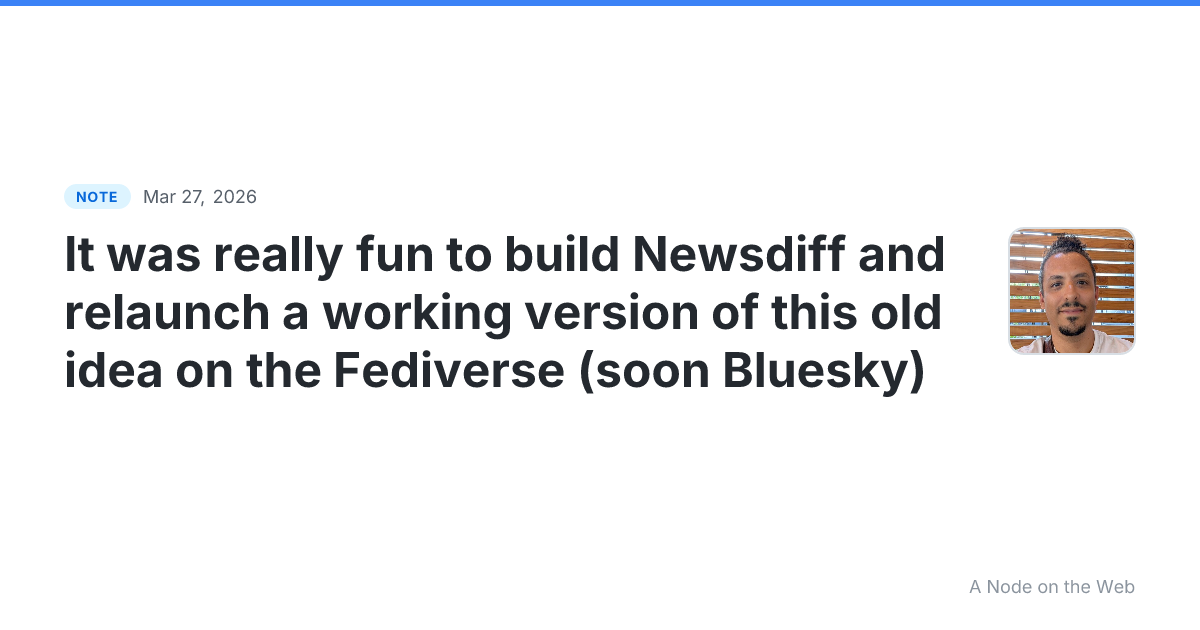 It was really fun to build Newsdiff and relaunch a working v...