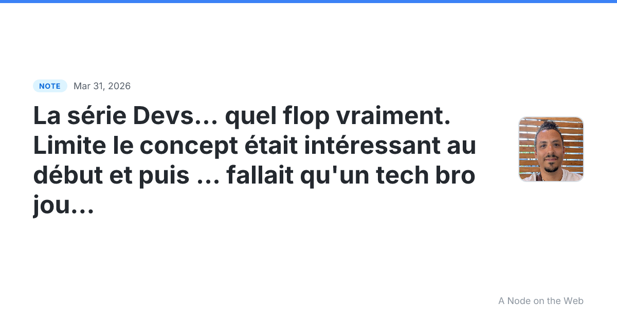 La série Devs… quel flop vraiment. Limite le concept était i...