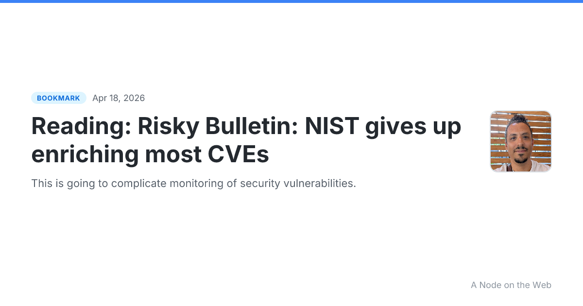 Reading: Risky Bulletin: NIST gives up enriching most CVEs
