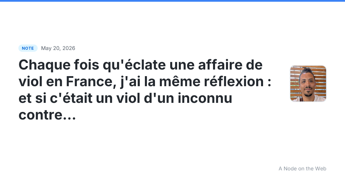 Chaque fois qu’éclate une affaire de viol en France, j’ai la...