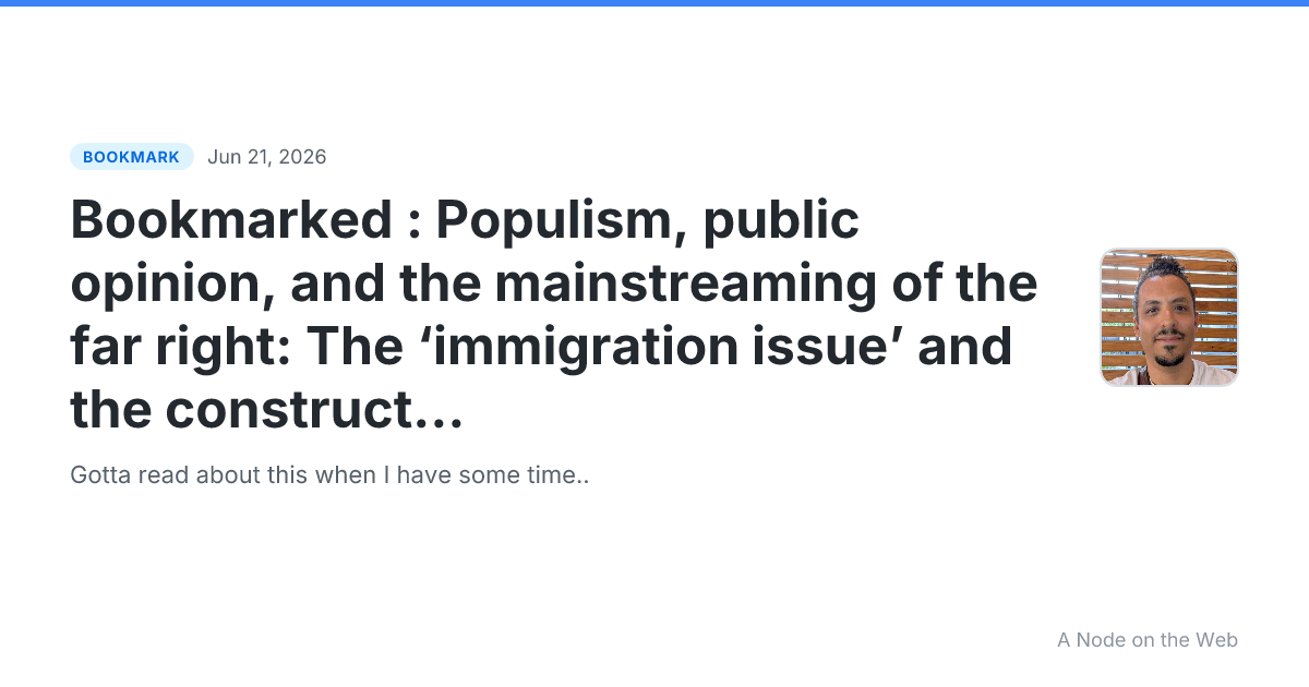Bookmarked : Populism, public opinion, and the mainstreaming of the far right: The ‘immigration issue’ and the construction of a reactionary ‘people’