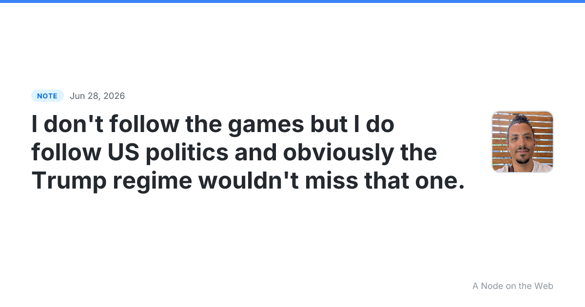 I don’t follow the games but I do follow US politics and obv...