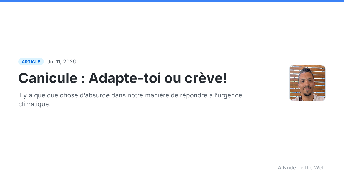 Canicule : Adapte-toi ou crève!