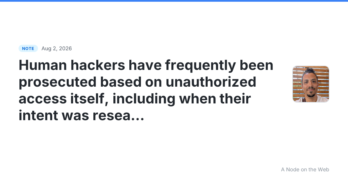 Human hackers have frequently been prosecuted based on unaut...