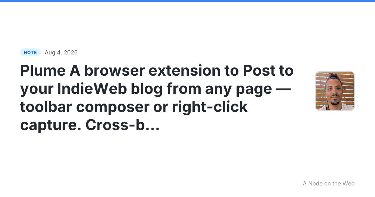 Plume A browser extension to Post to your IndieWeb blog from...