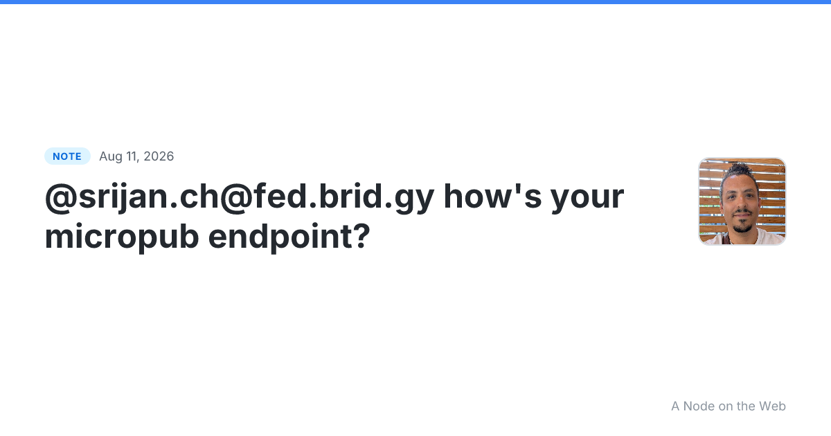 @srijan.ch@fed.brid.gy how’s your micropub endpoint?