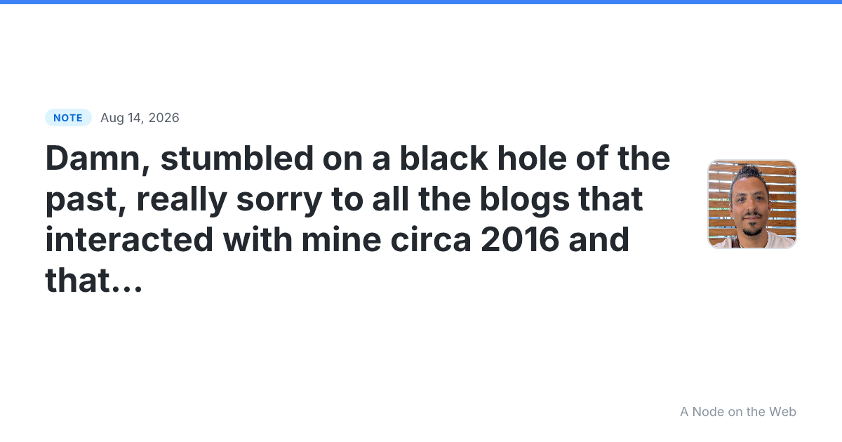 Damn, stumbled on a black hole of the past, really sorry to...