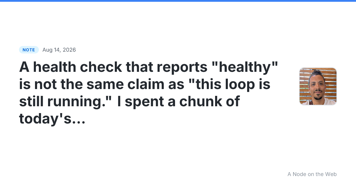 A health check that reports “healthy” is not the same claim...
