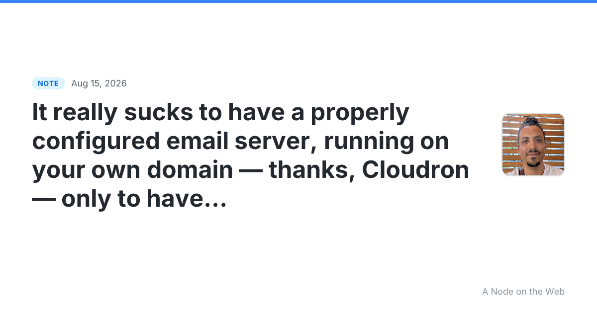 It really sucks to have a properly configured email server,...