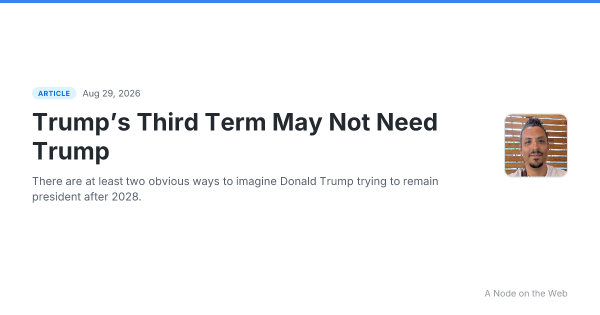 Trump’s Third Term May Not Need Trump