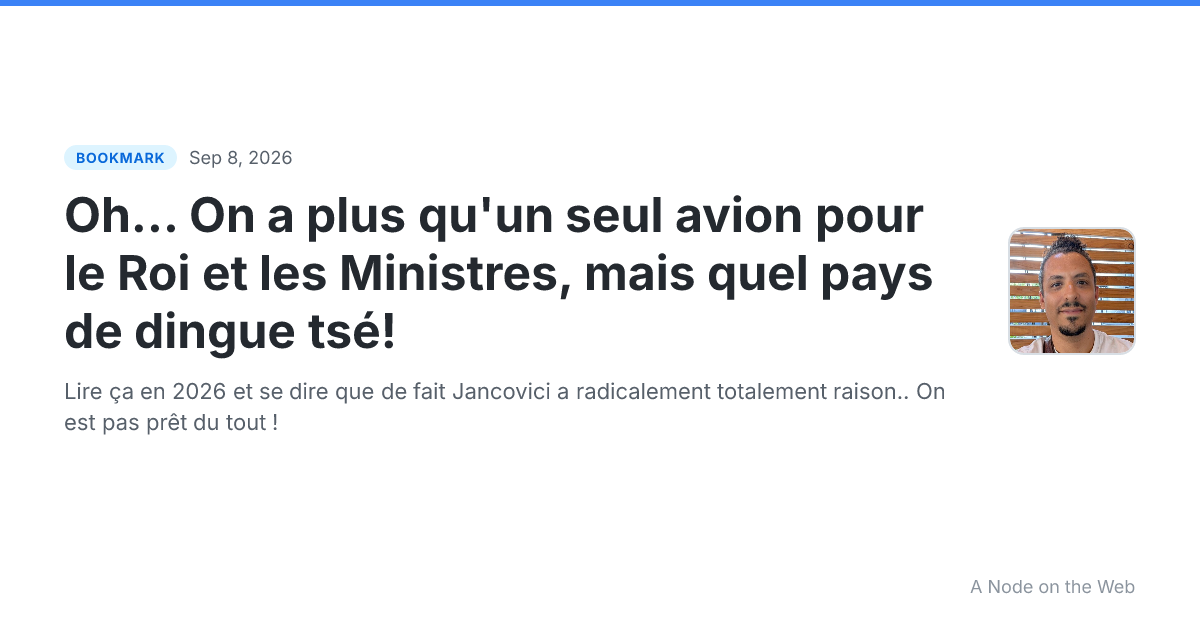 Oh... On a plus qu'un seul avion pour le Roi et les Ministres, mais quel pays de dingue tsé!