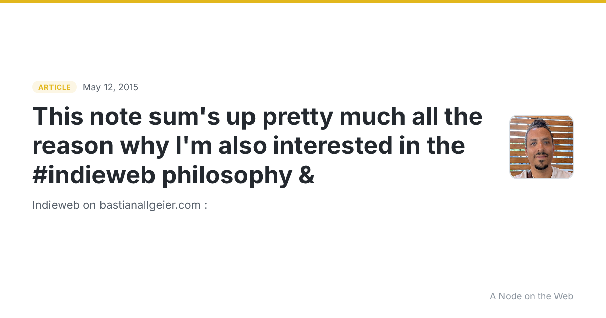 This note sum's up pretty much all the reason why I'm also interested in the #indieweb philosophy &